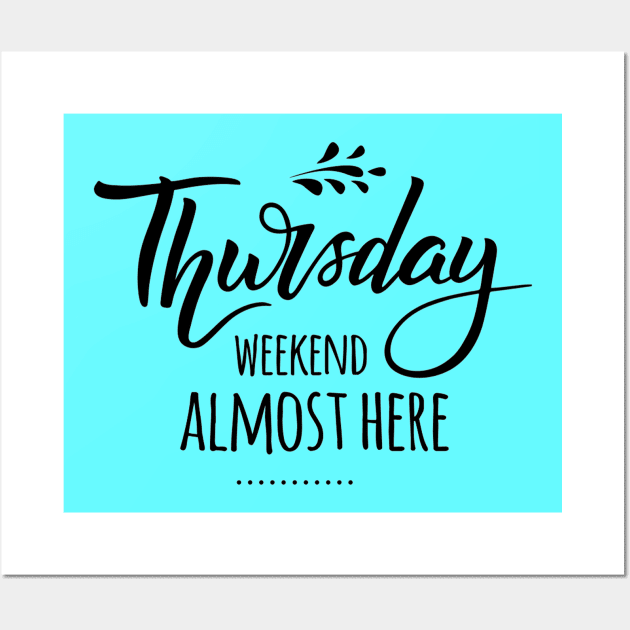 Thursday.. Weekend Almost There Weekend Lover Quotes Wall Art by Squeak Art